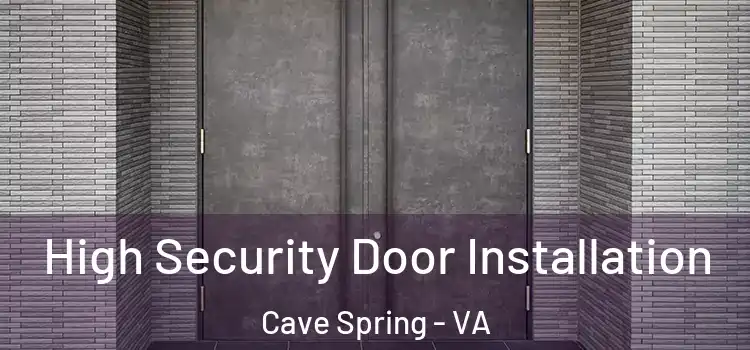 High Security Door Installation Cave Spring - VA